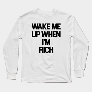 Wake Me Up When I'm Rich Long Sleeve T-Shirt